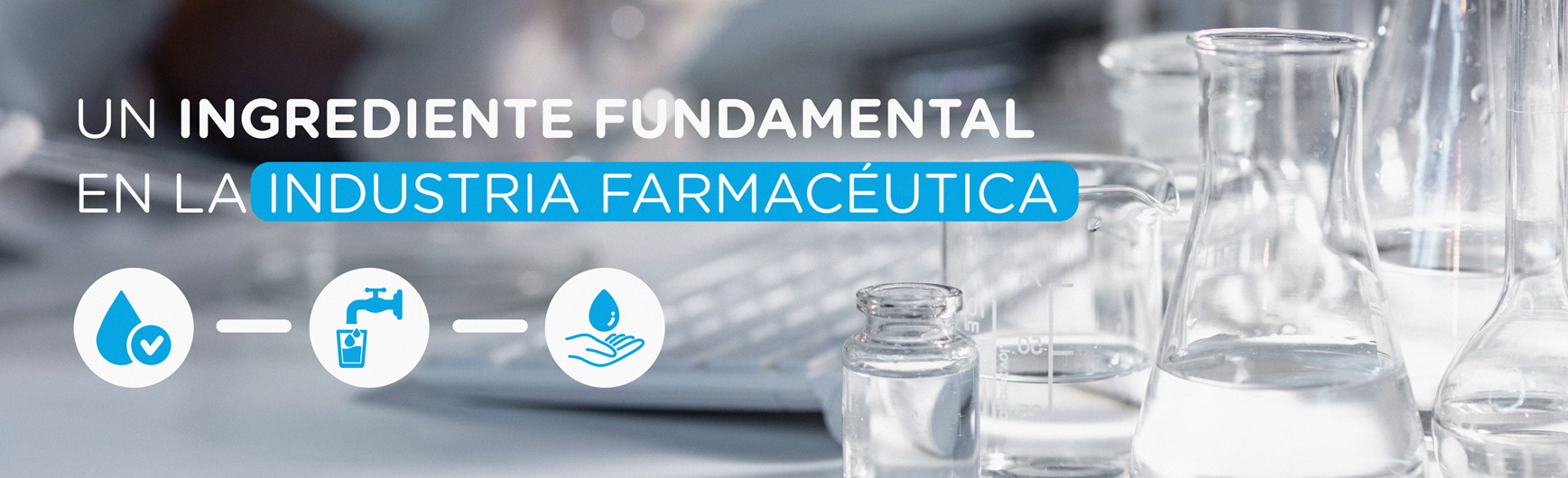 El agua, un ingrediente fundamental en la industria farmacéutica.