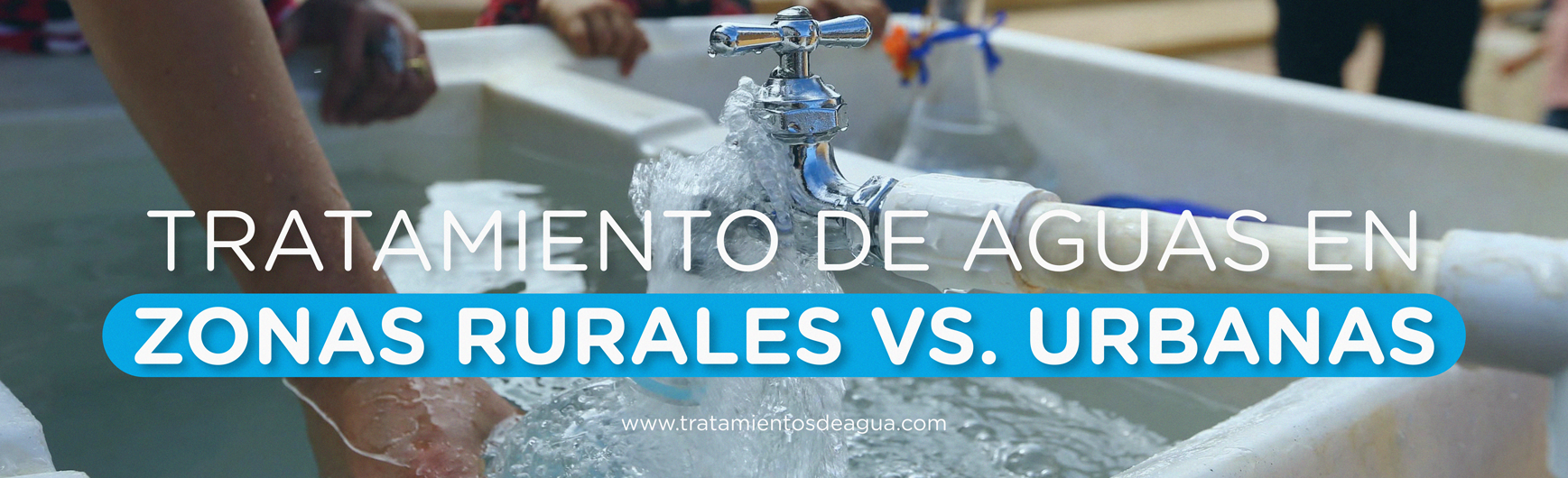 Tratamiento de Aguas en Zonas Rurales vs. Urbanas