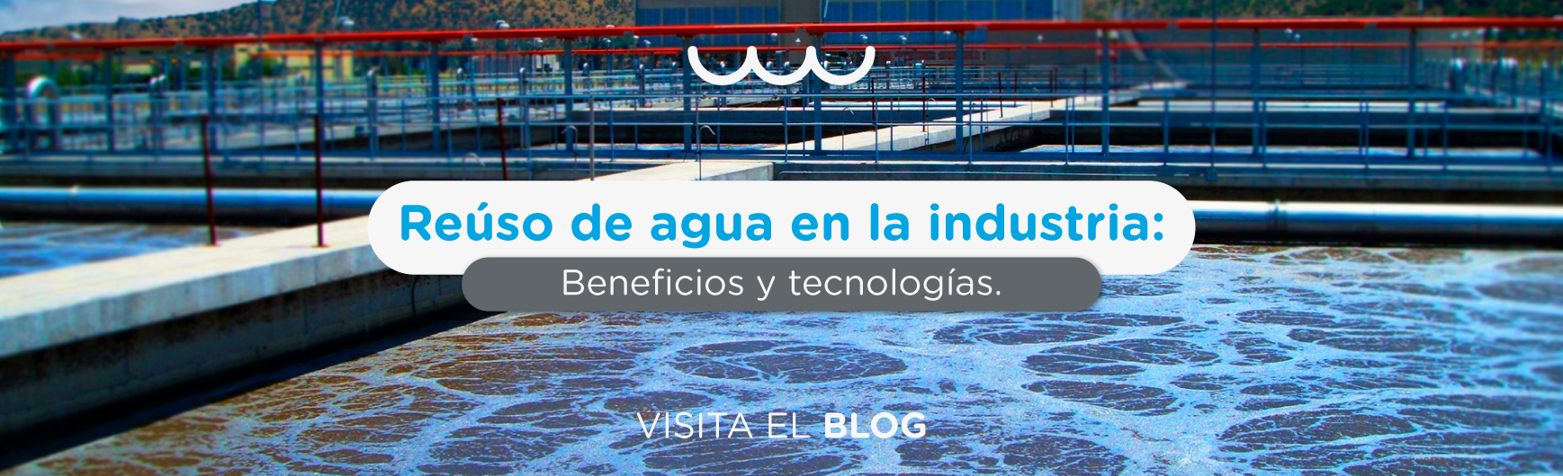 Reúso de agua en la industria: beneficios y tecnologías.