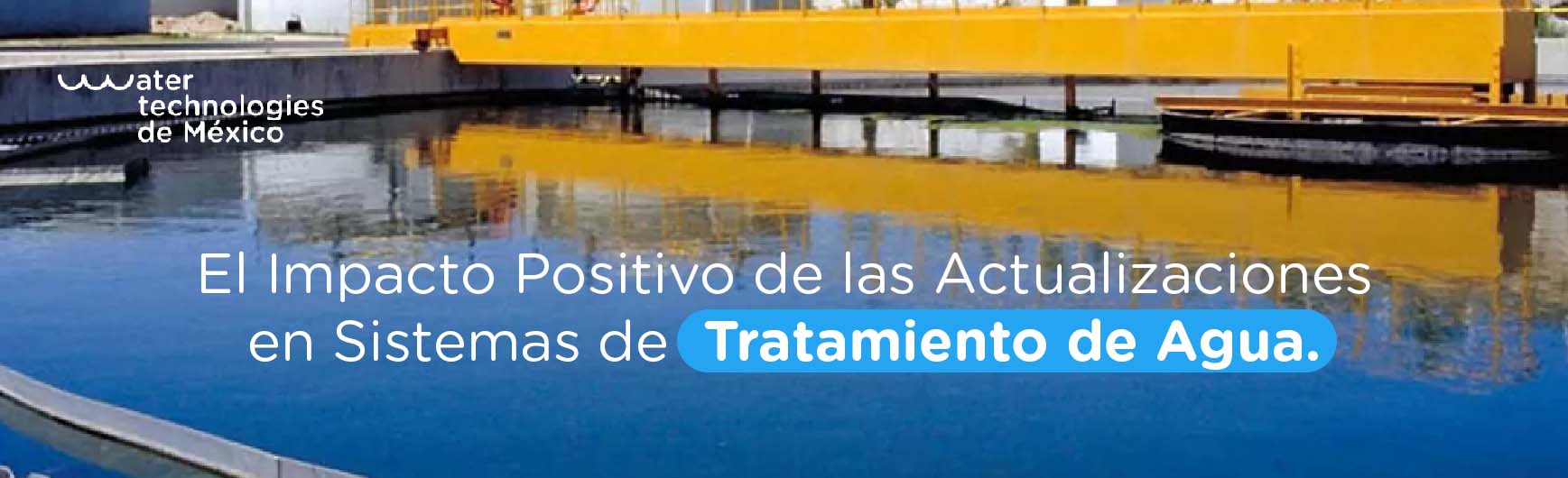 El Impacto Positivo de las Actualizaciones en Sistemas de Tratamiento ...